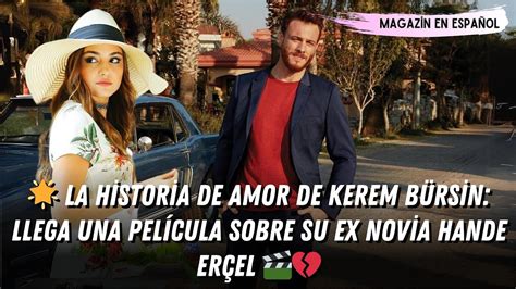 La Historia De Amor De Kerem B Rsin Llega Una Pel Cula Sobre Su Ex