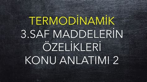 Termodinamik 3 Hafta 2 Ders Saf Maddelerin Özellikleri YouTube