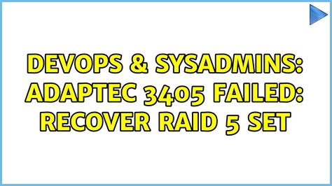 DevOps SysAdmins Adaptec 3405 Failed Recover Raid 5 Set 3