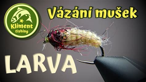 Jak na vázání mušek 18 Tučná larva YouTube