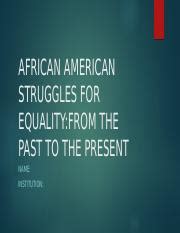 African American Struggles For Equality From The Past To The Present