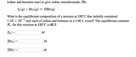 Solved Iodine And Bromine React To Give Iodine Monobromide Chegg