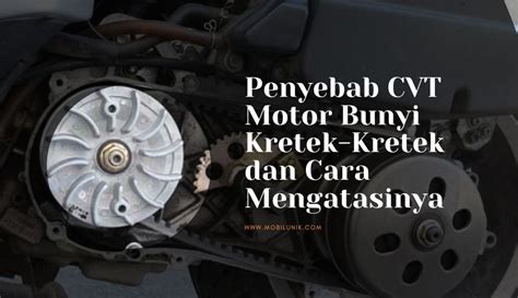 Penyebab CVT Motor Bunyi Kretek Kretek Dan Cara Mengatasinya Mobilunik