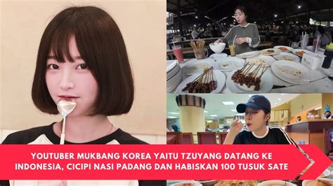 Youtuber Mukbang Tzuyang Datang Ke Indonesia Cicipi Nasi Padang Dan