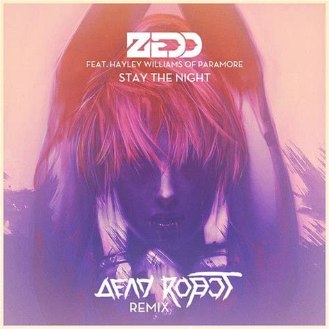 Zedd Stay The Night Feat Hayley Williams Dead Robot Remix Zedd