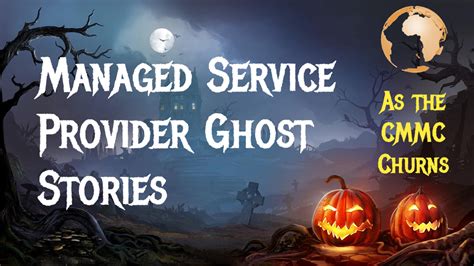 Msp Ghost Stories As The Cmmc Churns Peak Infosec