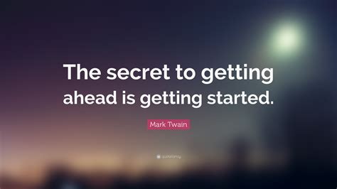 Mark Twain Quote: “The secret to getting ahead is getting started.”