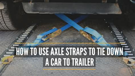 How To Use Axle Straps How To Strap Down A Car On A Trailer With Car