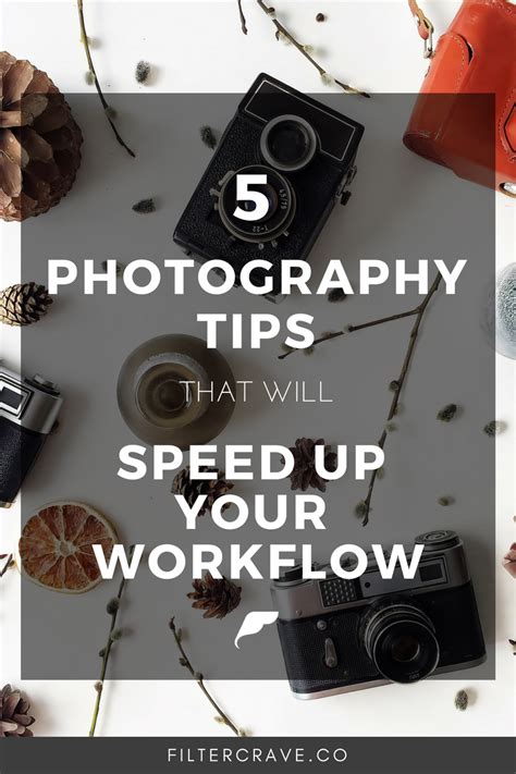 5 Photography Tips To Speed Up Your Workflow — Filtercrave