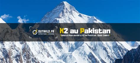 Conseils pour gravir le K2 au Pakistan : Guide Complet - OutWild ...