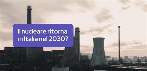 Ritorna Il Nucleare In Italia Nel 2030 Cinque Colonne Magazine