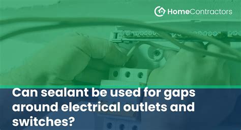 Can Sealant Be Used For Gaps Around Electrical Outlets And Switches