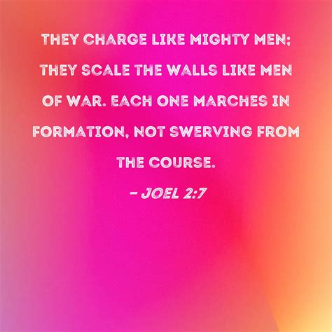 Joel 2:7 They charge like mighty men; they scale the walls like men of