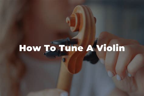 How To Tune A Violin A Beginners Guide