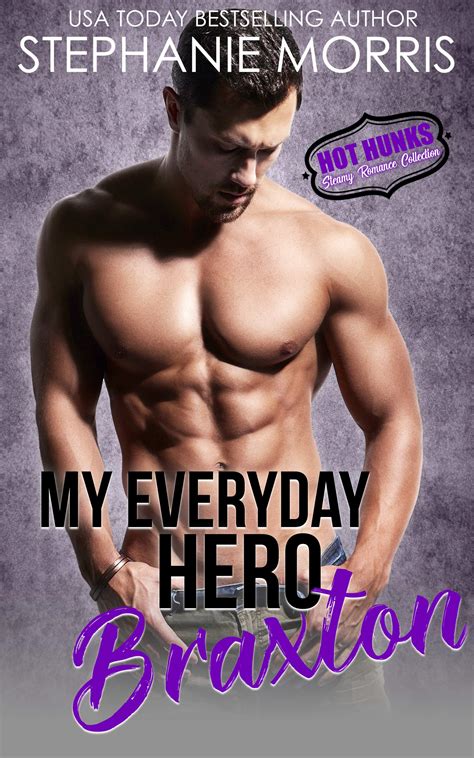 My Everyday Hero: Braxton (Hot Hunks #6) by Stephanie Morris | Goodreads