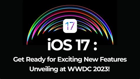 Ios 17 Get Ready For Exciting New Features Unveiling At Wwdc 2023
