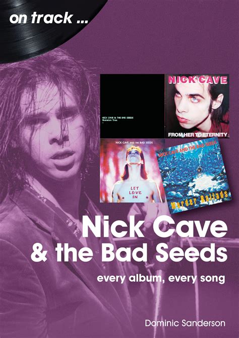 Nick Cave and the Bad Seeds: every album every song by Dominic ...