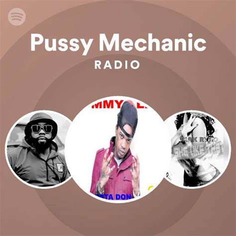Pussy Mechanic Radio Playlist By Spotify Spotify