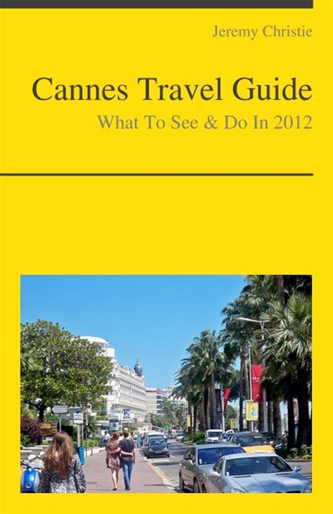 Cannes, France Travel Guide - What To See & Do eBook by Jeremy Christie