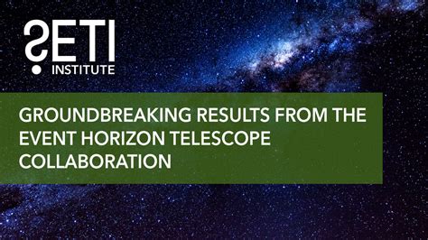 Groundbreaking Results From The Event Horizon Telescope Collaboration