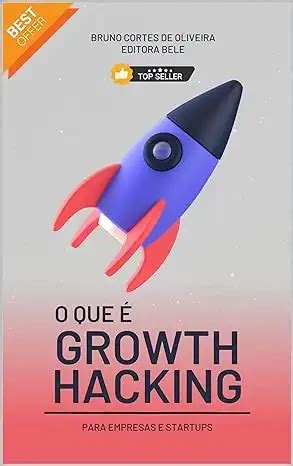 O que é Growth Hacking e como implantar Bruno Cortes de Oliveira