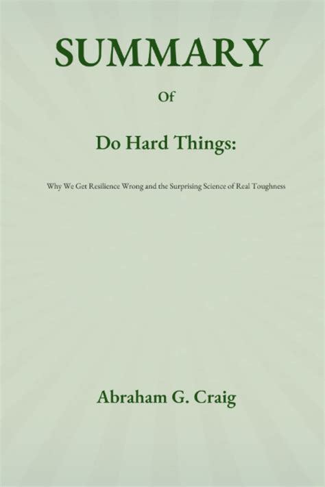 Summary Of Do Hard Things Why We Get Resilience Wrong And The