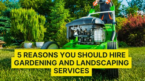 Reasons You Should Hire Gardening And Landscaping Services