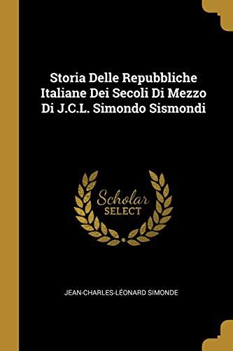 Storia Delle Repubbliche Italiane Dei Secoli Di Mezzo Di J C L Simondo