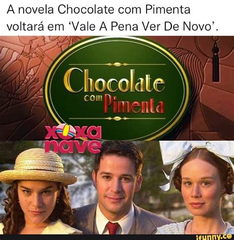 Gostaram Da Escolha Da Rede Globo Em Reprisar Chocolate Pimenta