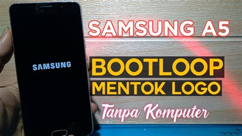 Cara Mengatasi Samsung A5 Bootloop Mentok Logo Tanpa Software YouTube