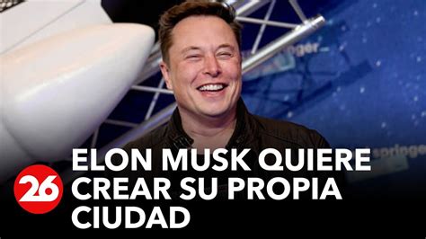 ESTADOS UNIDOS Elon Musk Quiere Crear Su Propia Ciudad Videos