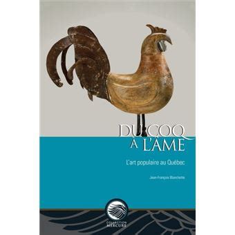 Du coq à l âme L art populaire au Québec broché Jean François