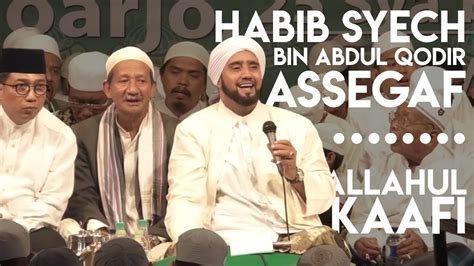 Habib Syech Bin Abdul Qodir Assegaf Bersama Kh Agoes Ali Masyhuri Allahul Kahfi Youtube