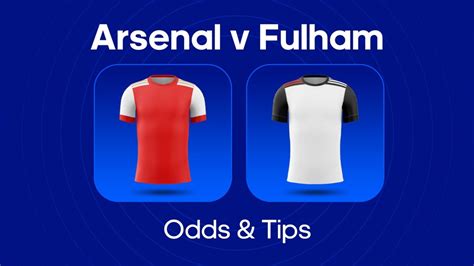 Arsenal Vs Fulham Odds Predictions And Betting Tips