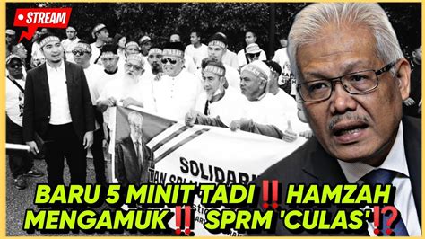 BARU 5 MINIT TADIHAMZAH MENGAMUK SPRM CULAS YouTube