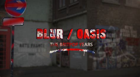 Blur Oasis The Britpop Years Auditorium Films