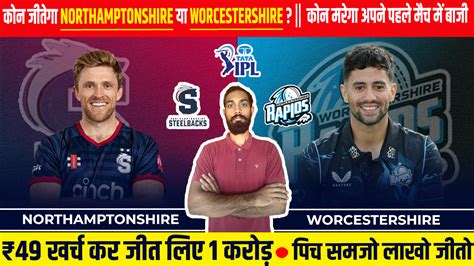 NOR Vs WOR Dream11 Prediction Pitch Report Playing XI Player Stats