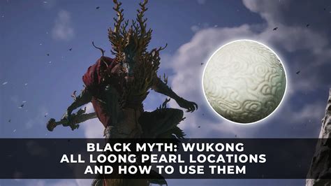 Black Myth Wukong All Loong Pearl Locations And How To Use Them