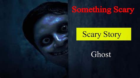 Something Scary Horror Story Scary Stories Ghost Haunted Stories