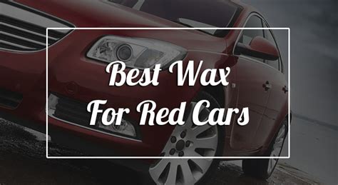 磊14 Best Wax For Red Cars And All Color Autos In 2019 Buyers Guide