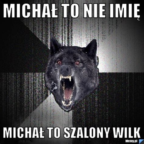 Micha To Nie Imi Micha To Szalony Wilk Memy Pl