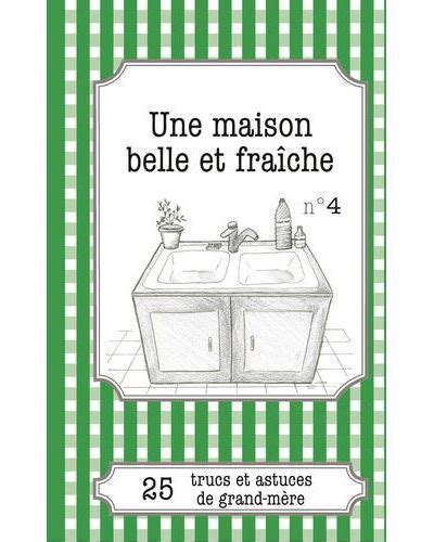 Une maison belle et fraîche 25 trucs et astuces de grand mère broché