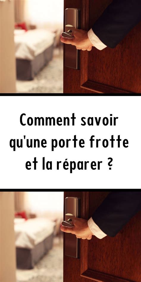 Comment Savoir Qu Une Porte Frotte Et La R Parer Comment Savoir