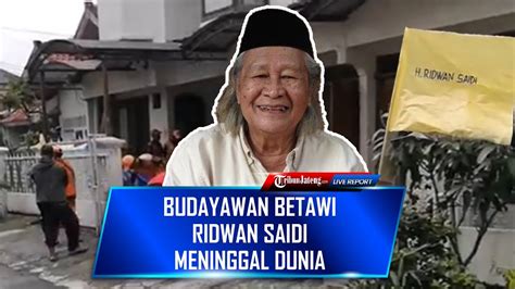 Live Kondisi Terkini Rumah Duka Budayawan Betawi Ridwan Saidi Di