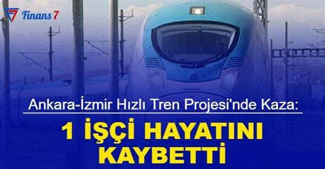 Ankara İzmir hızlı tren projesi nde kaza 1 işçi hayatını kaybetti