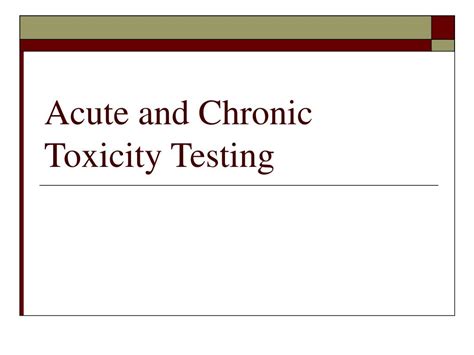 PPT - Acute and Chronic Toxicity Testing PowerPoint Presentation, free ...