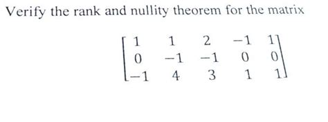 Solved Verify The Rank And Nullity Theorem For The Matrix Chegg