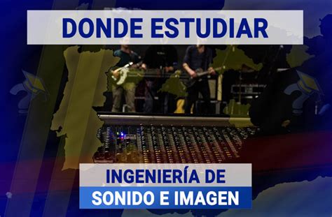 Dónde Estudiar Ingeniería de sonido e imagen Grados 2024