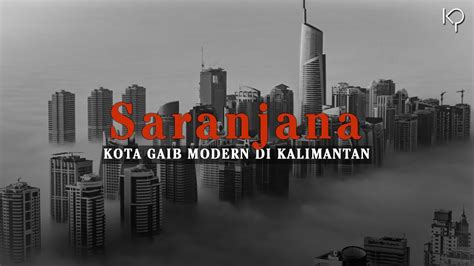 Saranjana Kota Gaib Modern Di Kalimantan Youtube