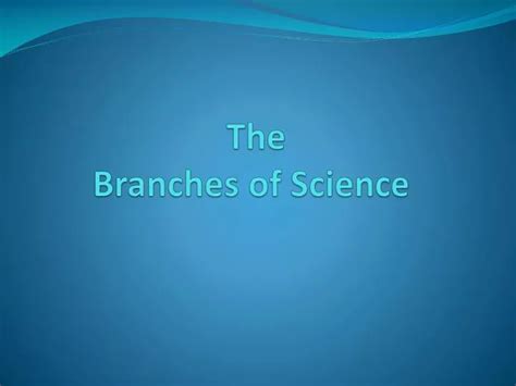 Ppt The Branches Of Science Powerpoint Presentation Free Download